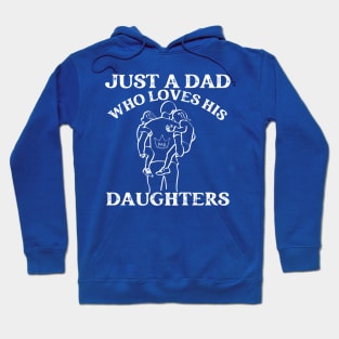 Just a Dad who Loves his Daughters -Father's Day Gift Hoodie